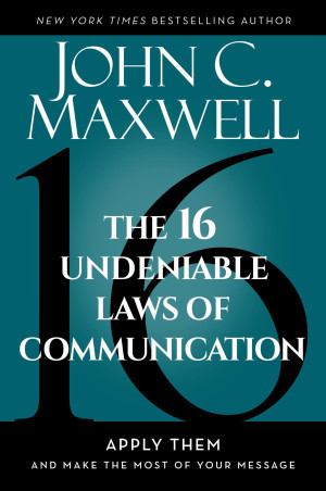 Book cover: The 16 Undeniable laws of communication: apply them and make the most of your message