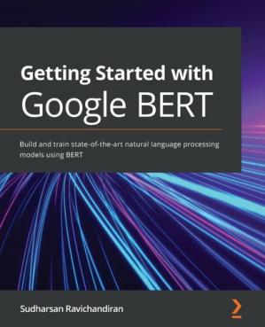 Book cover: Getting started with Google BERT : build and train state-of-the-art natural language processing models using BERT
