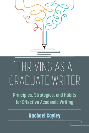 Book cover: Thriving as a graduate writer : principles, strategies, and habits for effective academic writing