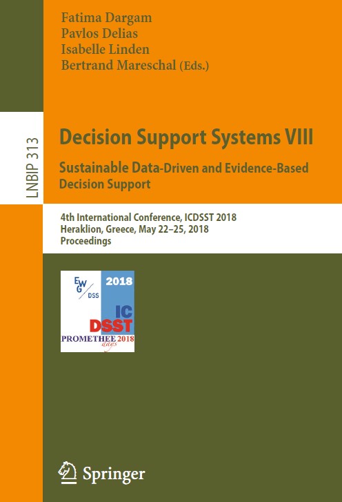 Book cover: Decision support systems VIII: sustainable data-driven and evidence-based decision support : 4th International Conference, ICDSST 2018, Heraklion, Greece, May 22-25, 2018, Proceedings