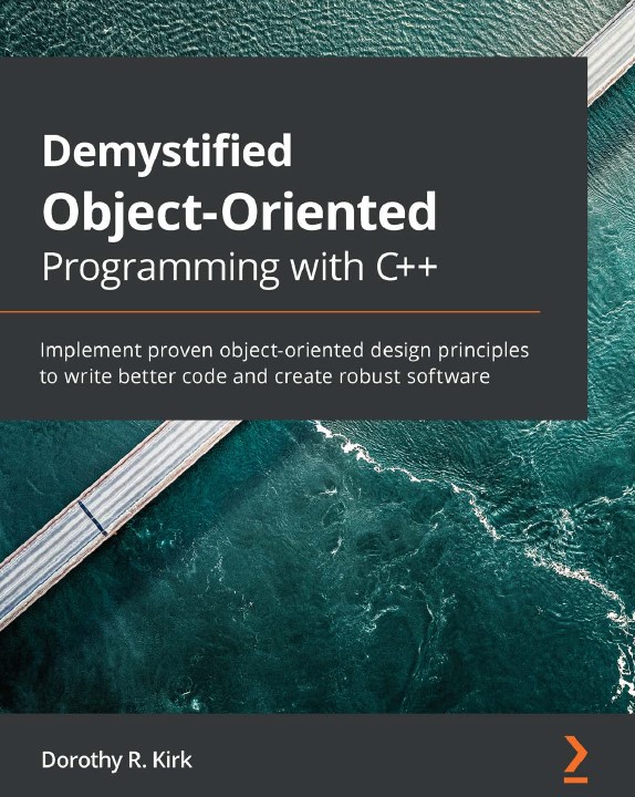 Book cover: Demystified object-oriented programming with C++: Implement proven object-oriented design principles to write better code and create robust software