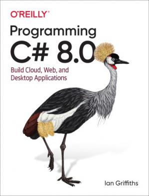 Book cover: Programming C# 8.0 : build cloud, web, and desktop applications