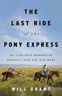 Book cover: The Last ride of the pony express my 2,000-mile horseback journey into the old west