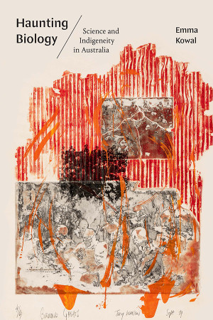 Book cover: Haunting biology : science and indigeneity in Australia