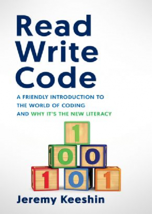 Book cover: Read write code : a friendly introduction to the world of coding, and why it's the new literacy