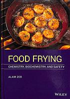 Book cover: Food frying : chemistry, biochemistry, and safety