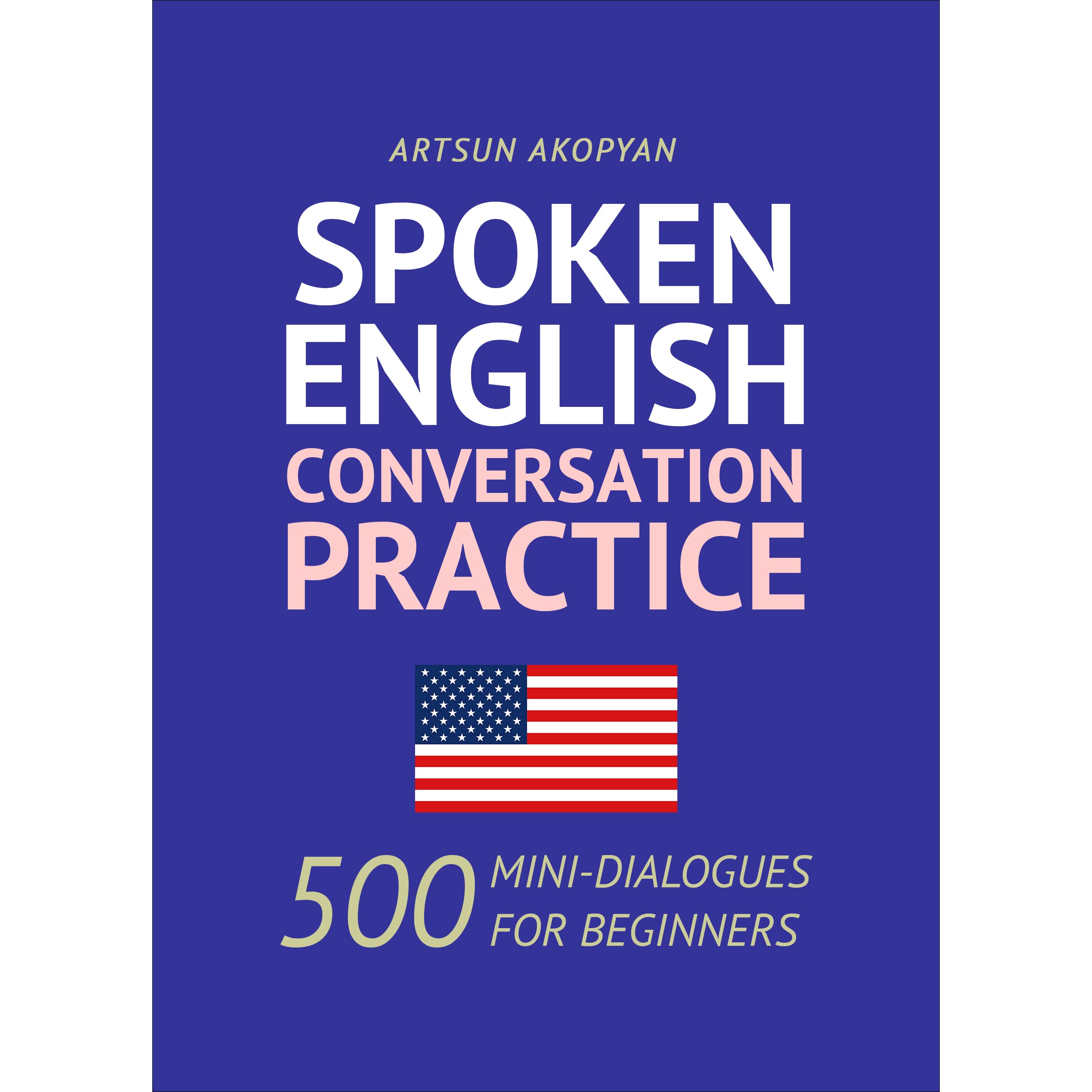 Book cover: Spoken English conversation practice: 500 mini-dialogues for beginners.