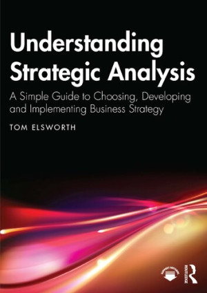 Book cover: Understanding strategic analysis : a simple guide to choosing, developing and implementing business strategy