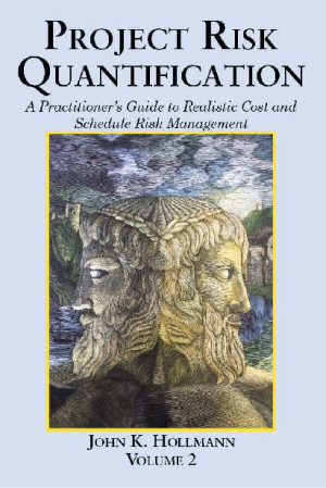 Book cover: Project risk quantification : a practitioner’s guide to realistic cost and schedule risk management
