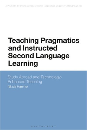 Book cover: Teaching pragmatics and instructed second language learning : study abroad and technology-enhanced teaching
