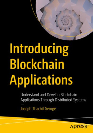 Book cover: Introducing blockchain applications : understand and develop blockchain applications through distributed systems