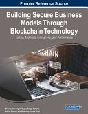 Book cover: Building secure business models through blockchain technology : tactics, methods, limitations, and performance