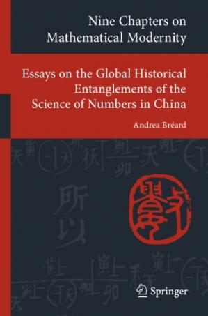 Book cover: Nine chapters on mathematical modernity : essays on the global historical entanglements of the science of numbers in China