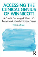 Book cover: Accessing the clinical genius of winnicott :  a careful rendering of winnicott’s twelve most influential clinical papers