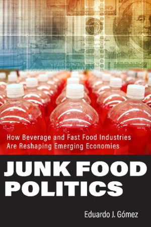 Book cover: Junk food politics : how beverage and fast food industries are reshaping emerging economies