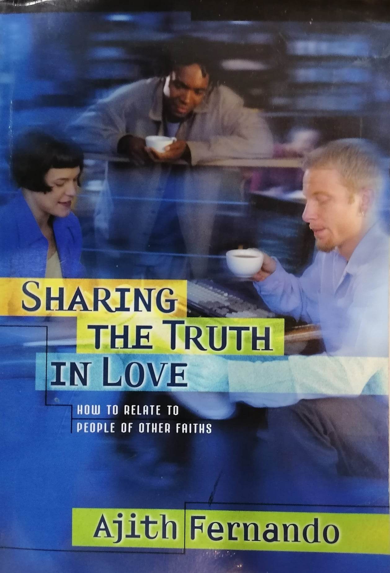 Book cover: Sharing the truth in love: how to relate to people of other faiths