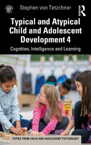 Book cover: Typical and atypical child and adolescent development 4 : cognition, intelligence and learning