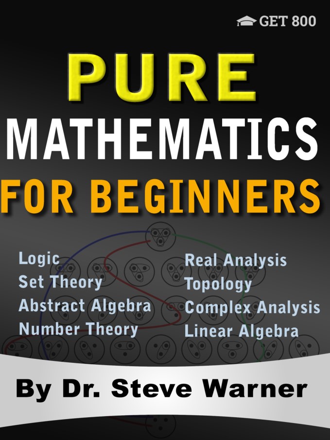 Book cover: Pure mathematics for beginners: a rigorous introduction to logic, set theory, abstract algebra, number theory, real analysis, topology, complex analysis, and linear algebra.