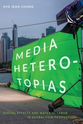 Book cover: Media heterotopias: digital effects and material labor in global film production.