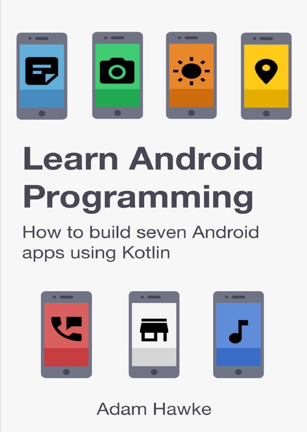 Book cover: Learn android programming : how to build seven android apps using Kotlin