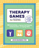 Book cover: Therapy games for teens : 150 activities to improve self-esteem communication, and coping skills