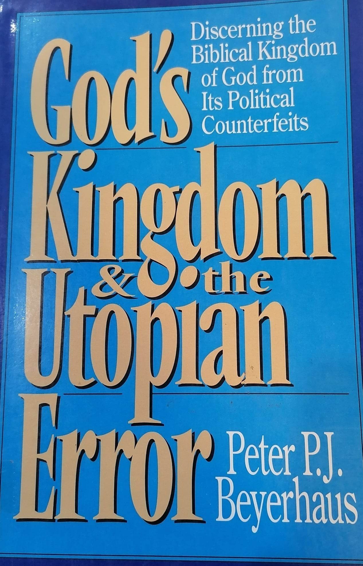 Book cover: God's Kingdom and the Utopian error: discerning the biblical kingdom of God from its political counterfeits