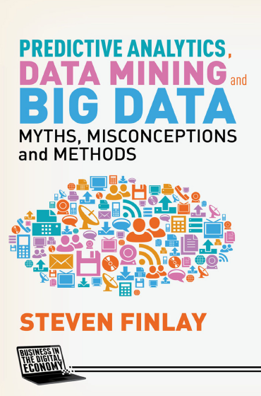 Book cover: Predictive analytics, data mining and big data : myths, misconceptions and methods