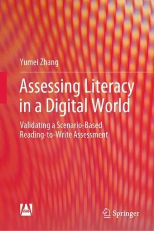 Book cover: Assessing literacy in a digital world : validating a scenario-based reading-to-write assessment