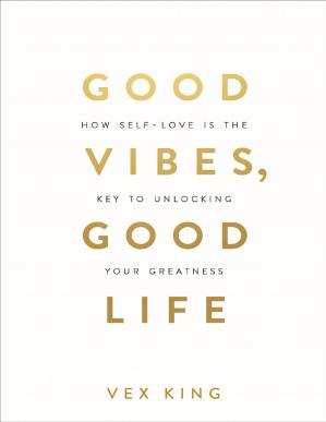Book cover: Good vibes, good life : how self-love is the key to unlocking your greatness