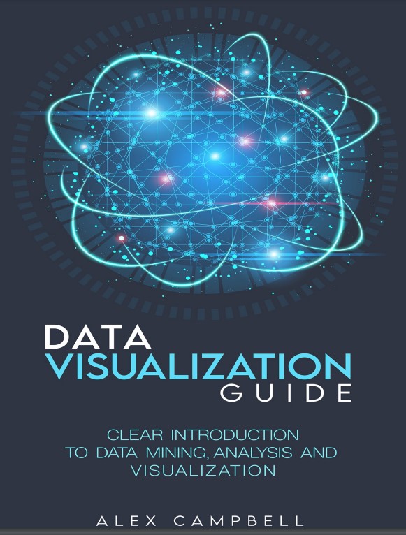 Book cover: Data visualization guide:  clear introduction to data mining, analysis, and visualization