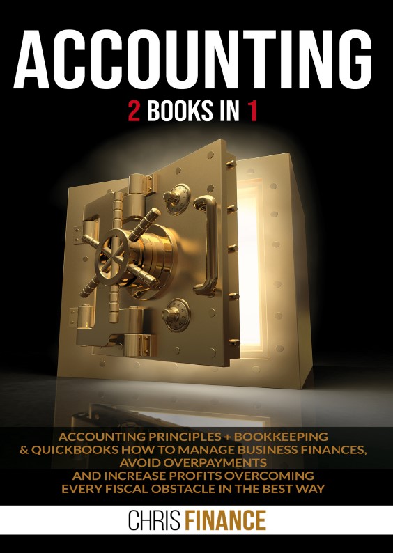 Book cover: Accounting 2 books in 1: accounting principles + bookkeeping & quickbooks: how to manage business finances, avoid overpayments and increase profits overcoming every fiscal obstacle in the best way