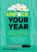 Book cover: Unfuck your year :  a weekly unplanner and self-care activity book  to manage your anxiety, depression,  anger, triggers, and freak-outs