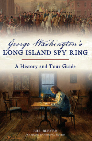 Book cover: George Washingtons long island spy ring, a history and tour guide