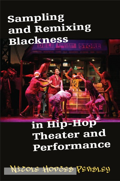 Book cover: Sampling and remixing blackness in hip-hop theater and performance.