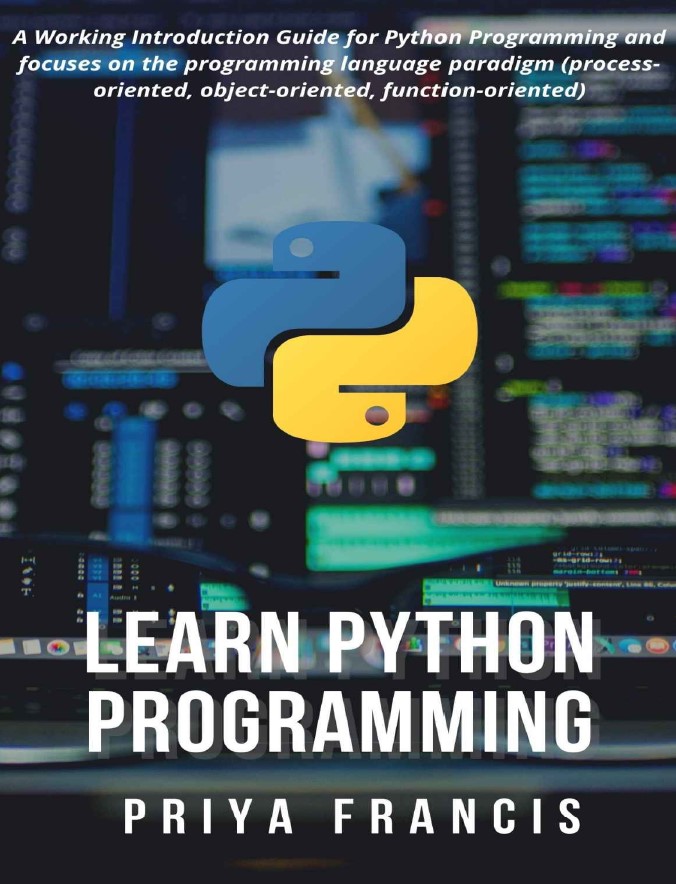 Book cover: Learn Python programming: a working introduction guide for Python programming and focuses on the programming language paradigm (process-oriented, object-oriented, function-oriented).