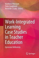 Book cover: Work-integrated learning case studies in teacher education : epistemic reflexivity