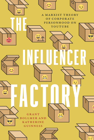 Book cover: The Influencer factory : a marxist theory of corporate personhood on youtube
