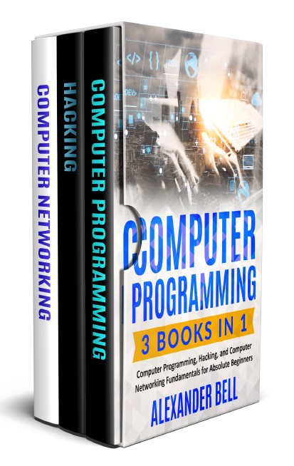 Book cover: Computer programming 3 books in 1: computer programming, hacking, and computer networking fundamentals for absolute beginners.