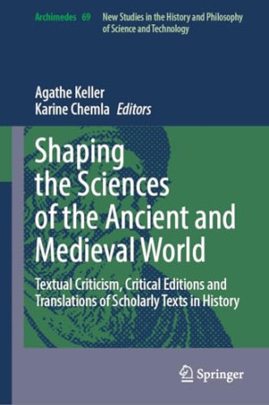 Book cover: Shaping the sciences of the ancient and medieval world : textual criticism, critical editions and translations of scholarly texts in history