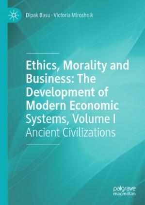 Book cover: Ethics, morality and business : the development of modern economic systems, volume I : ancient civilizations