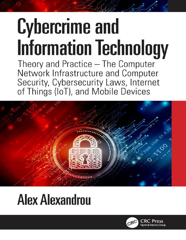 Book cover: Cybercrime and Internet technology : theory and practice - the computer network infostructure and computer security, cybersecurity laws, internet of things (IoT), and mobile devices