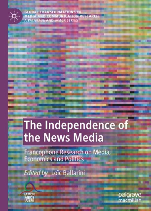 Book cover: Independence of the news media : Francophone research on media, economics and politics.