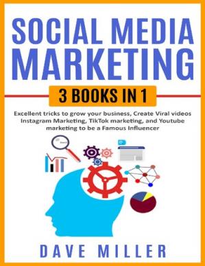 Book cover: Social media marketing : 3 books in one : excellent tricks to grow your business, Instagram marketing to become a famous influencer, TikTok marketing and Youtube marketing to be a famous influencer