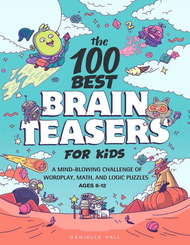 Book cover: The 100 best brain teasers for kids : a mind-blowing challenge of wordplay, math, and logic puzzles burst: ages 8-12