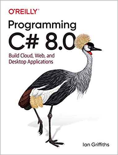 Book cover: Programming C# 8.0: build cloud, web, and desktop applications