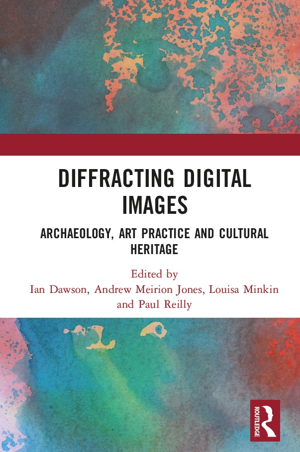 Book cover: Diffracting digital images: archaeology, art practice and cultural heritage.