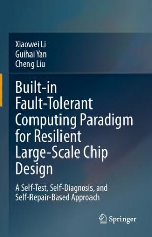 Book cover: Built-in fault-tolerant computing paradigm for resilient large-scale chip design : a self-test, self-diagnosis, and self-repair-based approach