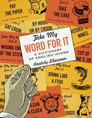 Book cover: Take my word for it : a dictionary of English idioms