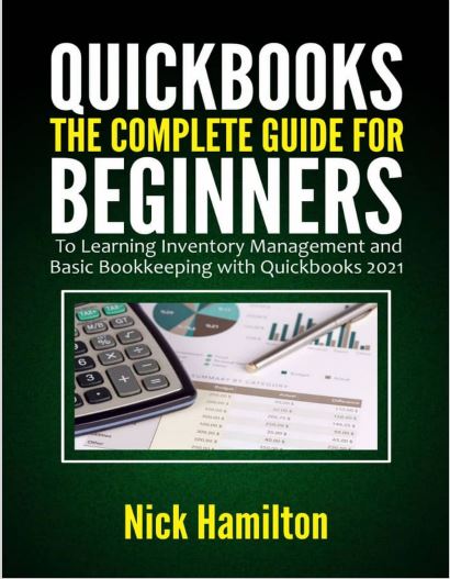 Book cover: Quickbooks the complete guide for beginners: to learning inventory management and basic bookkeeping with quickbooks 2021