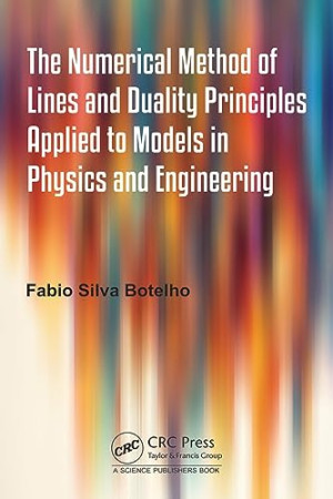 Book cover: The Numerical method of lines and duality principles applied to models in physics and Engineering